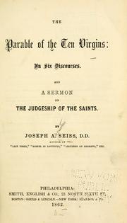 Cover of: The parable of the ten virgins: in six discourses, and a sermon on the judgeship of the saints
