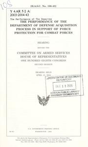 Cover of: The performance of the Department of Defense acquisition process in support of force protection for combat forces by United States. Congress. Senate. Committee on Armed Services.