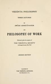 Cover of: Vedânta philosophy: three lectures on philosophy of work. Delivered under the auspices of the Vedânta Society, in Carnegie lyceum, New York.