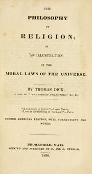 Cover of: The philosophy of religion, or, An illustration of the moral laws of the universe by Thomas Dick