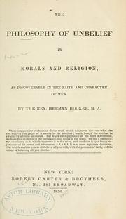 Cover of: The philosophy of unbelief in morals and religion: as discoverable in the faith and character of men