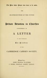 Cover of: The place where prayer was wont to be made: the re-introduction of the system of private devotion in churches considered in a letter to the venerable the president of the Cambridge Camden Society.