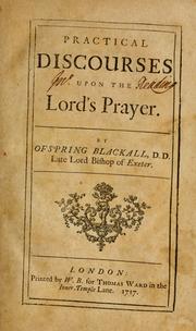 Cover of: Practical discourses on the Lord's prayer. by Offspring Blackall, Offspring Blackall