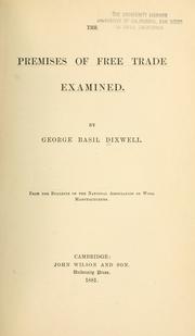 Cover of: The premises of free trade examined. by George Basil Dixwell, George Basil Dixwell