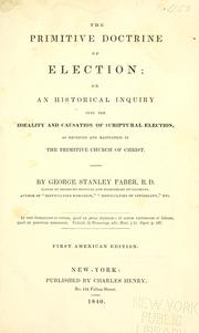 Cover of: The primitive doctrine of election: or, An historical inquiry into the ideality and causation of scriptural election, as received and maintained in the primitve church of Christ.