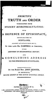 Cover of: Primitive truth and order vindicated from modern misrepresentation: with a defence of episcopacy, particularly that of Scotland, against an attack made on it by the late Dr. Campbell, of Aberdeen, in his lectures on ecclesiastical history, and a concluding address to the Episcopalians of  Scotland