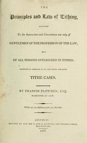 Cover of: The principles and law of tithing: adapted to the instruction and convenience not only of gentlemen of the profession of the law, but of all persons interested in tithes; illustrated by references to the most leading and recent tithe cases