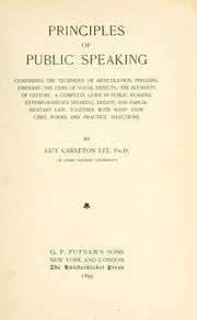 Cover of: Principles of public speaking, comprising the technique of articulation, phrasing, emphasis: the cure of vocal defects; the elements of gesture ...