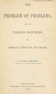Cover of: The problem of problems, and its various solutions by Clark Braden