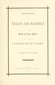 Cover of: Proceedings of the Senate and Assembly of the state of New York, in relation to the death of ex-Senator Roscoe Conkling, held at the Capitol, May 9, 1888.