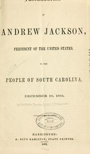 Cover of: Proclamation of Andrew Jackson, president of the United States, to the people of South Carolina, December 10, 1832.