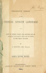 Cover of: Progressive lessons in the Chinese spoken language, with lists of common words and phrases, and an appendix containing the laws of tones in the Peking dialect. by Joseph Edkins