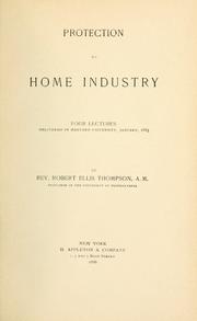 Cover of: Protection to home industry.: Four lectures delivered in Harvard University, January, 1885.