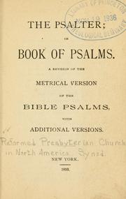 Cover of: The Psalter, or, Book of Psalms: a revision of the metrical version of the Bible Psalms, with additional versions.