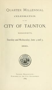 Cover of: Quarter millennial celebration of the city of Taunton, Massacusetts, Tuesday and Wednesday, June 4 and 5, 1889.
