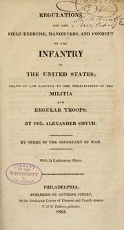 Cover of: Regulations for the field exercise, manvres, and conduct of the infantry of the United States: drawn up and adapted to the organization of the militia and regular troops