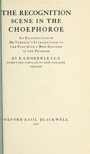 Cover of: The recognition scene in the Choephoroe: an examination of Dr. Verrall's introduction to the play with a new solution of the problem.