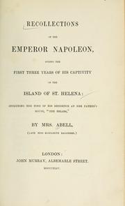 Cover of: Recollections of the Emperor Napoleon, during the first three years of his captivity on the island of St. Helena: including the time of his residence at her father's house, "The Briars,"