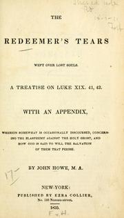 Cover of: The Redeemer's tears wept over lost souls.: A treatise on Luke XIX. 41, 42. With an appendix ...