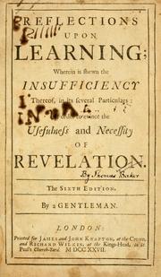 Cover of: Reflections upon learning: wherein is shewn the insufficiency thereof, in its several particulars ; in order to evince the usefulness and necessity of revelation