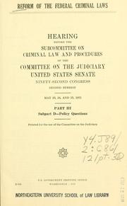 Cover of: Reform of the federal criminal laws.: hearing before the Subcommittee on Criminal Laws and Procedures of the Committee on the Judiciary, United States Senate, Ninety-second Congress, second session.