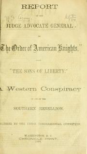 Report on "The Order of American Knights," alias "The Songs of Liberty." A western conspiracy in aid of the Southern Rebellion by United States. Army. Judge Advocate General