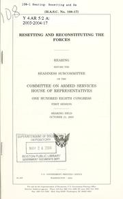 Cover of: Resetting and reconstituting the forces: hearing before the Readiness Subcommittee of the Committee on Armed Services, House of Representatives, One Hundred Eighth Congress, first session, hearing held October 21, 2003.