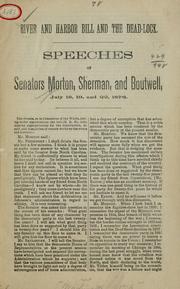 Cover of: River and harbor bill and the dead-lock.: Speeches of Senators Morton, Sherman, and Boutwell, July 18, 19, and 22, 1876.