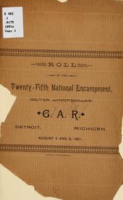 Roll of the twenty-fifth national encampment, (silver anniversary) G. A. R., Detroit, Michigan, August 5 and 6, 1891 by Grand army of the republic. National encampment, 25th, Detroit, 1891.