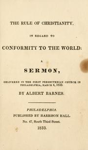 Cover of: The Rule of Christianity in regard to conformity to the world: a sermon delivered in the First Presbyterian Church in Philadelphia, March 4, 1833