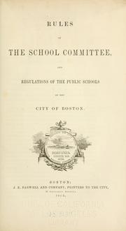Cover of: Rules of the School Committee, and regulations of the public schools of the city of Boston.