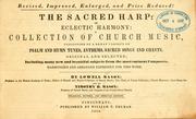 Cover of: sacred harp, or, Eclectic harmony: a collection of church music, consisting of a great variety of Psalm and hymn tunes, anthems, sacred songs and chants, original and selected; including many new and beautiful subjects from the most eminent composers ; harmonized and arranged expressly for this work