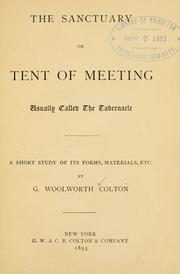 Cover of: The sanctuary or tent of meeting, usually called the tabernacle: a short study of its forms, materials, etc. ...