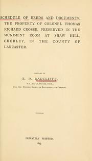 Cover of: Schedule of deeds and documents, the property of Colonel Thomas Richard Crosse: preserved in the muniments room at Shaw Hill, Chorley, in the county of Lancaster.