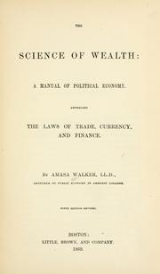 Cover of: The science of wealth: a manual of political economy. Embracing the laws of trade, currency, and finance.