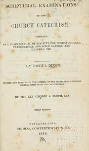 Cover of: Scriptural examinations on the Church catechism: designed as a plain manual of divinity for Sunday-schools ... by Joshua Dixon
