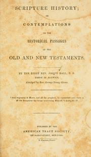 Cover of: Scripture history, or, Contemplations on the historical passages of the Old and New Testaments by Joseph Hall