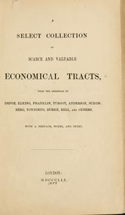 Cover of: A select collection of scarce and valuable economical tracts, from the originals of Defoe, Elking, Franklin, Turgot, Anderson, Schomberg, Townsend, Burke, Bell, and others; with a preface, notes, and index