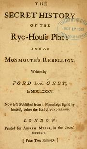 Cover of: The secret history of the Rye-House plot: and of Monmouth's rebellion. by Tankerville, Forde Grey Earl of