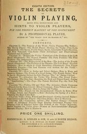 Cover of: secrets of violin playing: being full instructions and hints to violin players, for the perfect mastery of the instrument