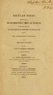Cover of: A secular essay: containing a retrospective view of events, connected with the ecclesiastical history of England, during the eighteenth century with reflections on the state of practical religion in that period