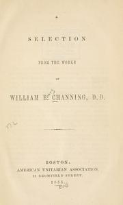 Cover of: A selection from the works of William E. Channing, D.D. by William Ellery Channing