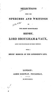 Cover of: Selections from the speeches and writings of the Right Honourable Henry, Lord Brougham & Vaux, Lord High Chancellor of Great Britain. by Brougham and Vaux, Henry Brougham Baron