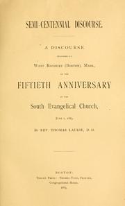 Cover of: Semi-centennial discourse: a discourse delivered at West Roxbury (Boston). Mass., on the fiftieth anniversary of the South Evangelical Church, June 7, 1885