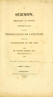 Cover of: A sermon, delivered at Weston, January 12, 1813, on the termination of a century since the incorporation of the town by Samuel Kendal