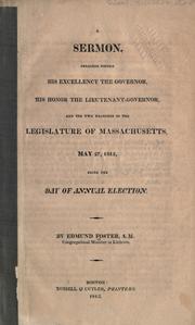 Cover of: A sermon, preached before His Excellency the Governor, His Honor the Lieutenant-Governor, and the two branches of the legislature of Massachusetts, May 27, 1812, being the day of annual election by Edmund Foster