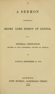 Cover of: A sermon preached by Henry Lord Bishop of Exeter: at a general ordination holden in the Cathedral Church of Exeter, on Sunday, September 24, 1843.