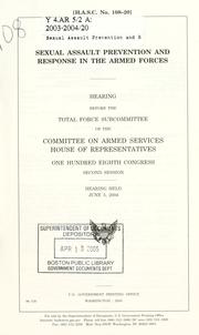 Cover of: Sexual assault prevention and response in the Armed Forces: hearing before the Total Force Subcommittee of the Committee on Armed Services, House of Representatives, One Hundred Eighth Congress, second session, hearing held June 3, 2004.