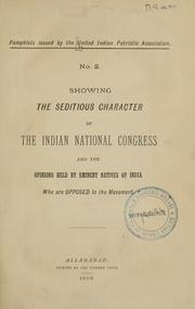 Cover of: Showing the seditious character of the Indian national congress and the opinions held by eminent natives of India who are opposed to the movement