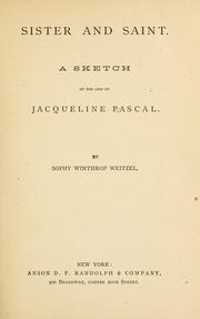 Cover of: Sister and saint: A sketch of the life of Jacqueline Pascal.